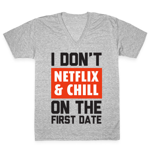 I Don't Netflix & Chill on the First Date V-Neck Tee Shirt