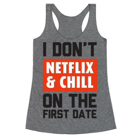I Don't Netflix & Chill on the First Date Racerback Tank Top