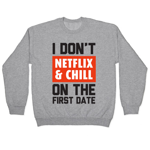 I Don't Netflix & Chill on the First Date Pullover