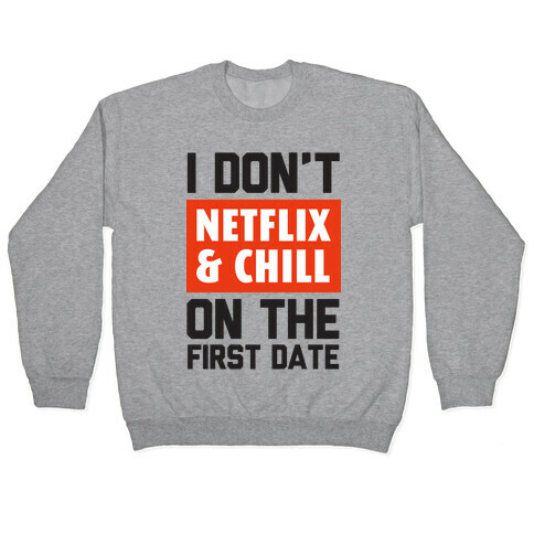 I Don't Netflix & Chill on the First Date Pullover