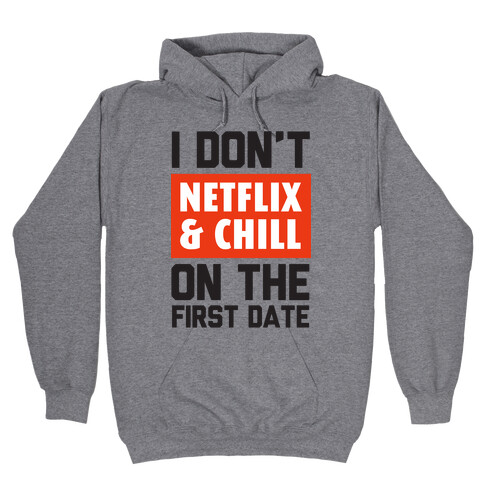 I Don't Netflix & Chill on the First Date Hooded Sweatshirt