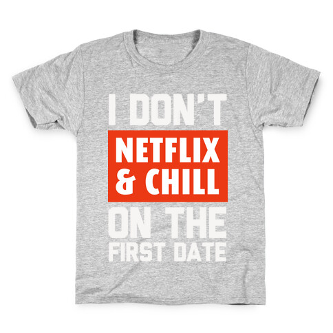I Don't Netflix & Chill on the First Date Kids T-Shirt