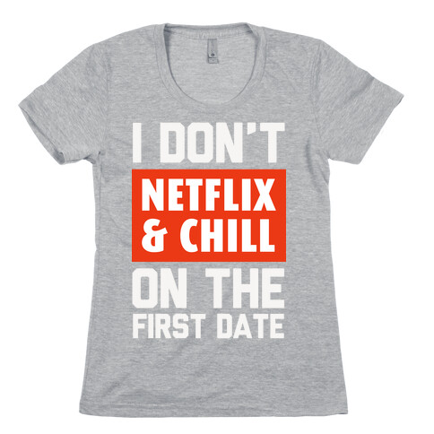 I Don't Netflix & Chill on the First Date Womens T-Shirt
