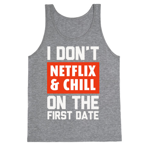 I Don't Netflix & Chill on the First Date Tank Top