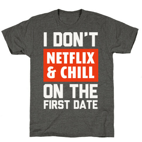 I Don't Netflix & Chill on the First Date T-Shirt