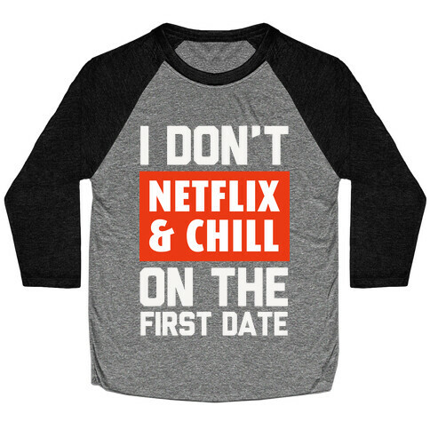 I Don't Netflix & Chill on the First Date Baseball Tee