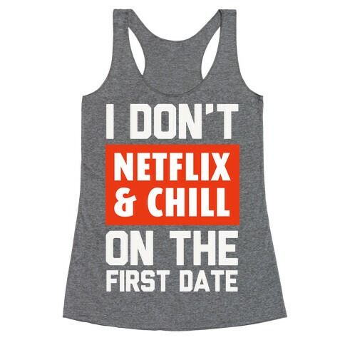 I Don't Netflix & Chill on the First Date Racerback Tank Top