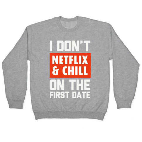 I Don't Netflix & Chill on the First Date Pullover