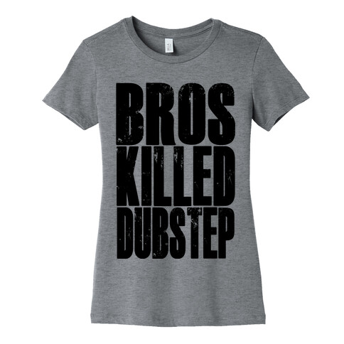 Bros Killed Dubstep Womens T-Shirt