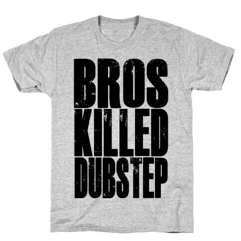 Bros Killed Dubstep T-Shirt