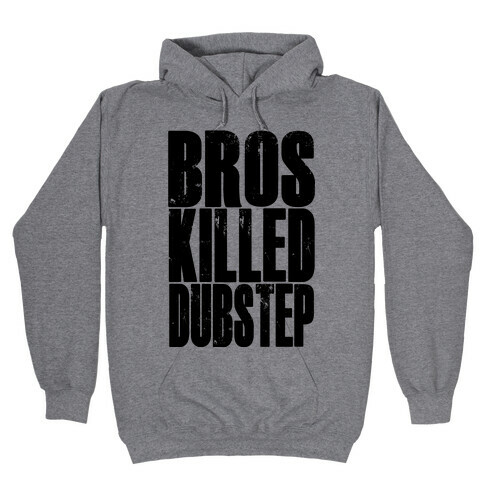 Bros Killed Dubstep Hooded Sweatshirt