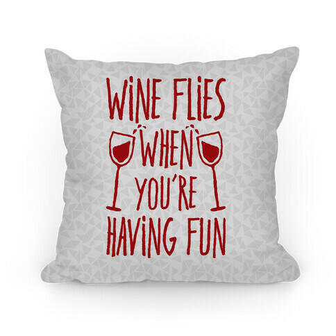 Wine Flies When You're Having Fun Pillow