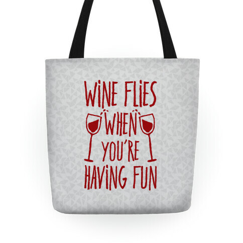 Wine Flies When You're Having Fun Tote
