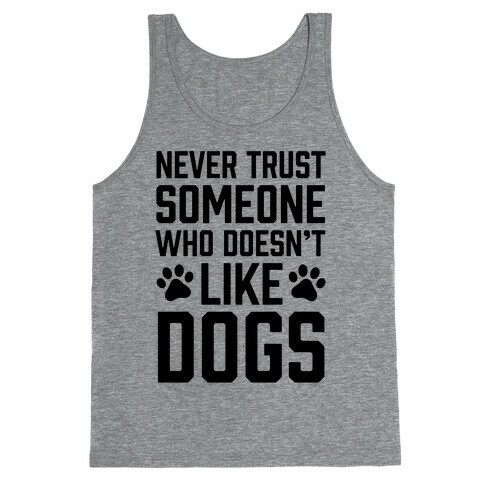 Never Trust Someone Who Doesn't Like Dogs Tank Top