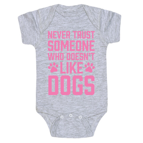 Never Trust Someone Who Doesn't Like Dogs Baby One-Piece