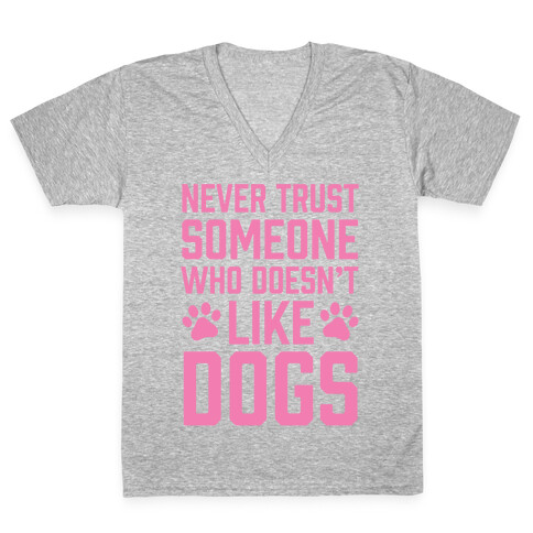 Never Trust Someone Who Doesn't Like Dogs V-Neck Tee Shirt