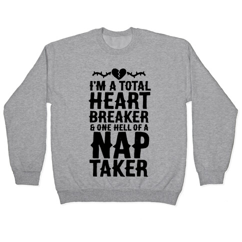 I'm A Total Heart Breaker & One Hell Of A Nap Taker Pullover