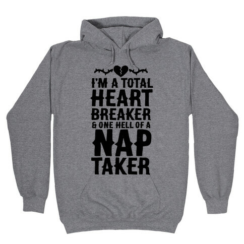 I'm A Total Heart Breaker & One Hell Of A Nap Taker Hooded Sweatshirt