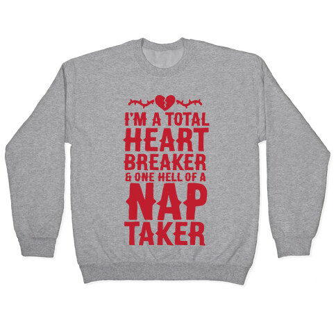 I'm A Total Heart Breaker & One Hell Of A Nap Taker Pullover