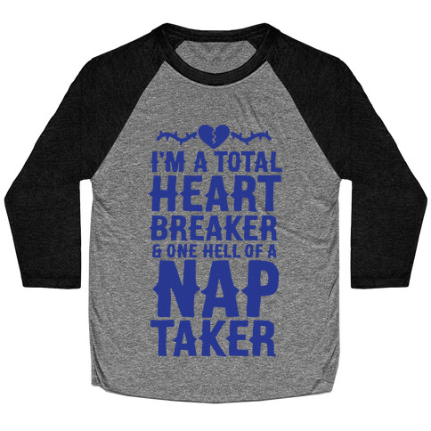 I'm A Total Heart Breaker & One Hell Of A Nap Taker Baseball Tee