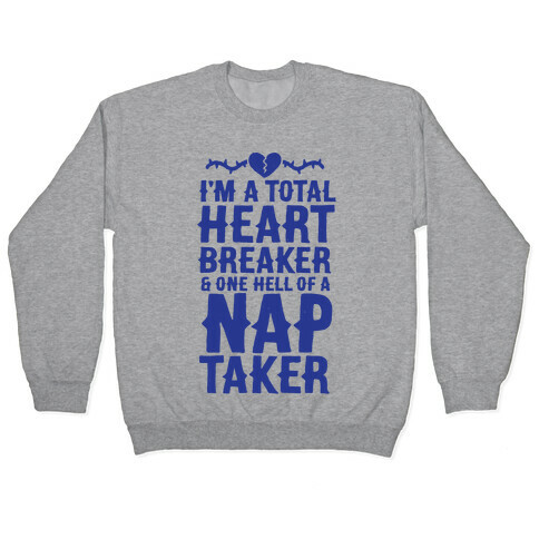 I'm A Total Heart Breaker & One Hell Of A Nap Taker Pullover