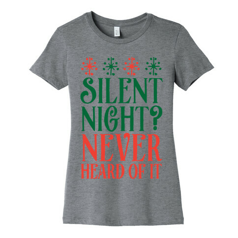 Silent Night? Never Heard Of It Womens T-Shirt