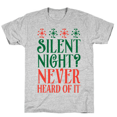 Silent Night? Never Heard Of It T-Shirt