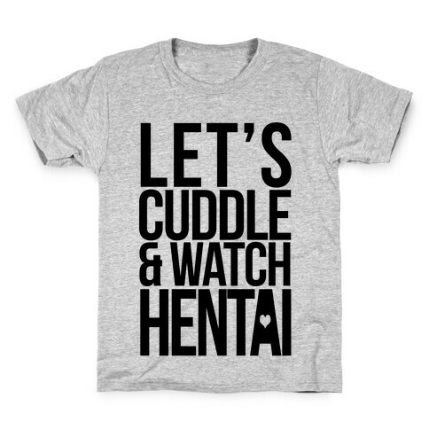 Let's Cuddle and Watch Hentai Kids T-Shirt