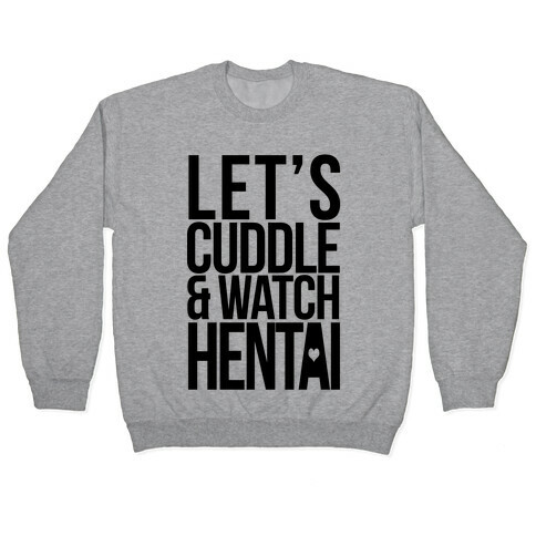 Let's Cuddle and Watch Hentai Pullover