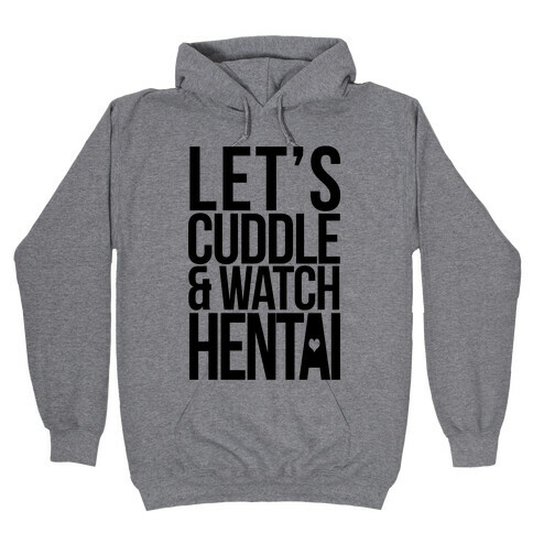 Let's Cuddle and Watch Hentai Hooded Sweatshirt