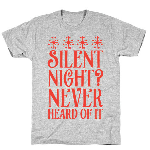 Silent Night? Never Heard Of It T-Shirt