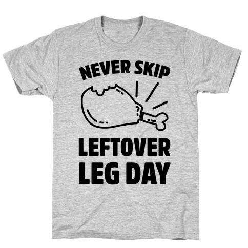 Never Skip Leftover Leg Day T-Shirt