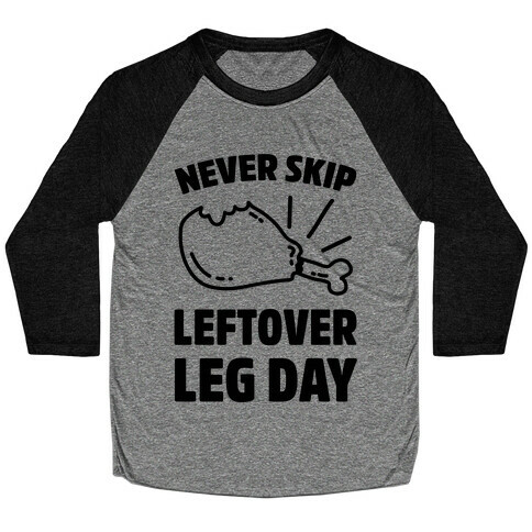 Never Skip Leftover Leg Day Baseball Tee