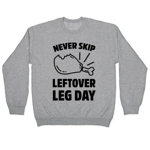 Never Skip Leftover Leg Day Pullover