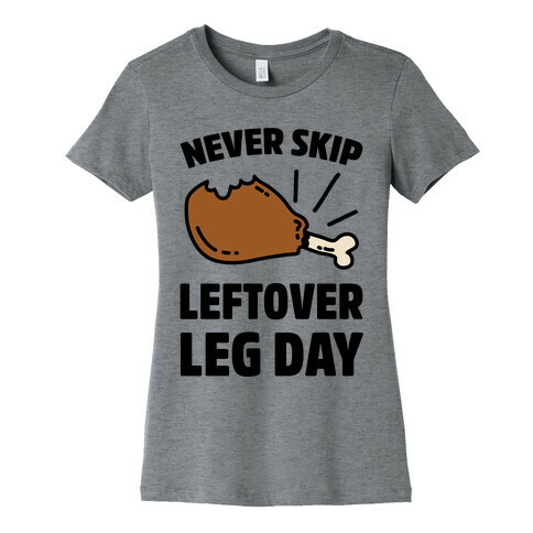 Never Skip Leftover Leg Day Womens T-Shirt