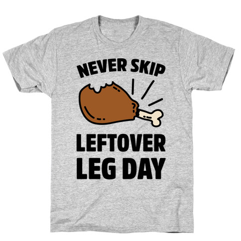 Never Skip Leftover Leg Day T-Shirt