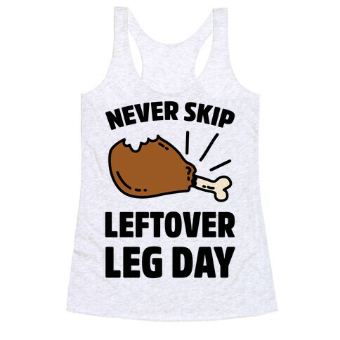 Never Skip Leftover Leg Day Racerback Tank Top