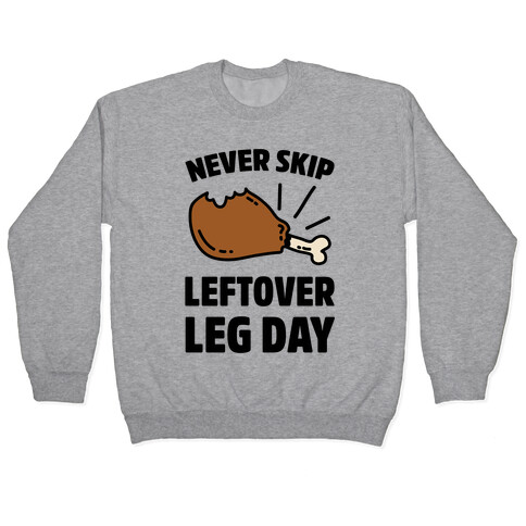 Never Skip Leftover Leg Day Pullover