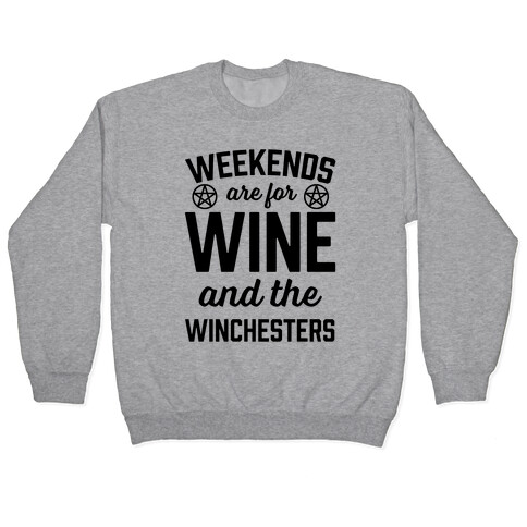 Weekends Are For Wine And The Winchesters Pullover