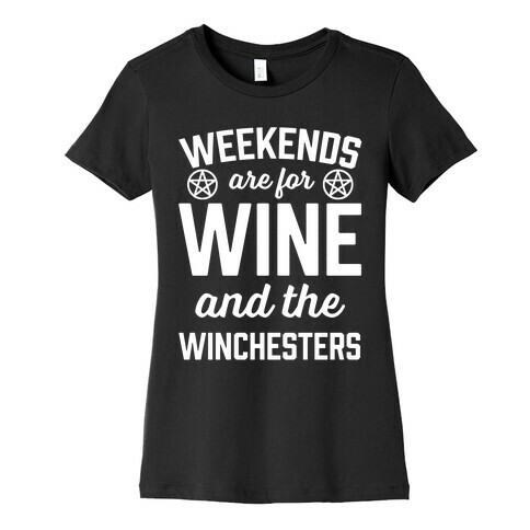 Weekends Are For Wine And The Winchesters Womens T-Shirt