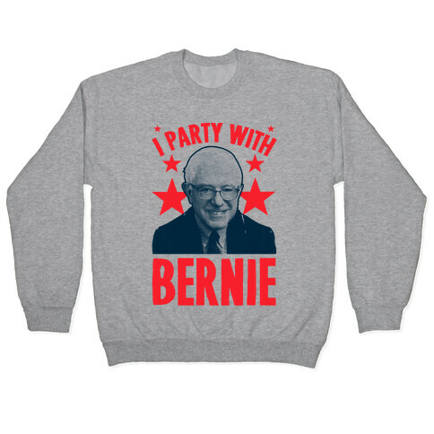 I Party With Bernie  Pullover