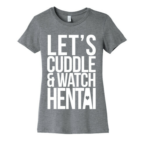 Let's Cuddle and Watch Hentai Womens T-Shirt