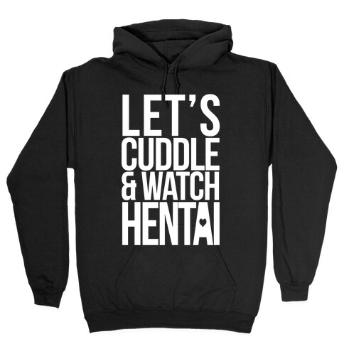 Let's Cuddle and Watch Hentai Hooded Sweatshirt