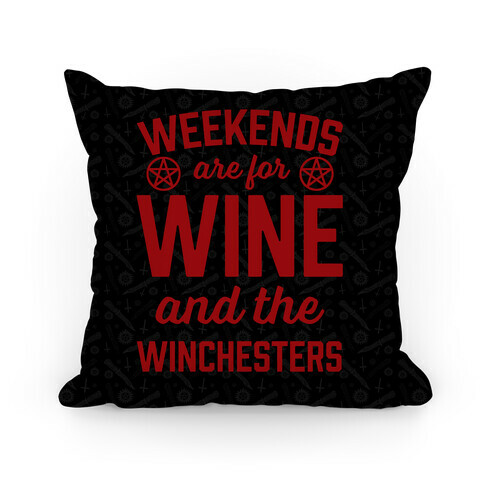 Weekends Are For Wine And The Winchesters Pillow