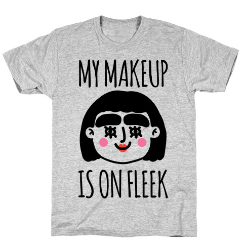 My Make Up Is On Fleek T-Shirt