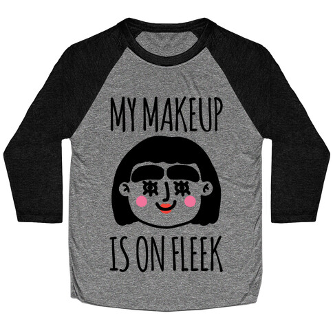 My Make Up Is On Fleek Baseball Tee