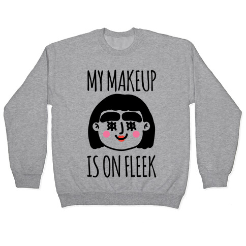 My Make Up Is On Fleek Pullover