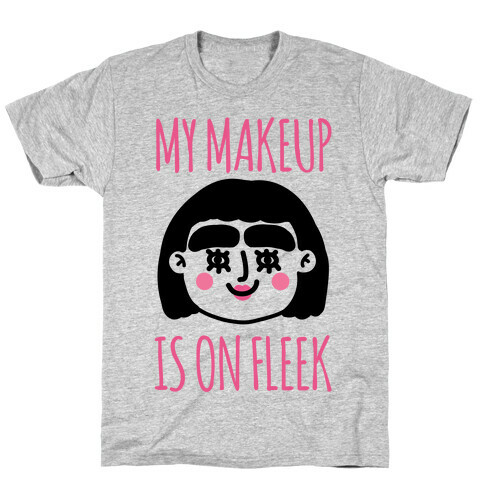 My Make Up Is On Fleek T-Shirt