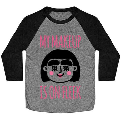 My Make Up Is On Fleek Baseball Tee