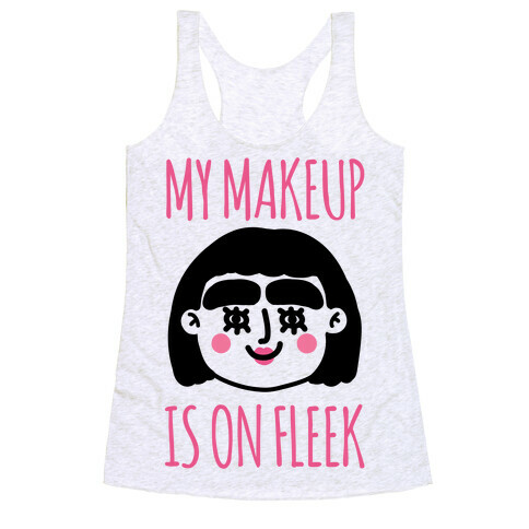 My Make Up Is On Fleek Racerback Tank Top